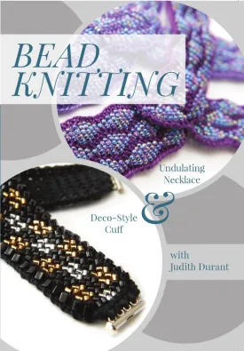 Bead Knitting with Judith Durant: Undulating Necklace & Deco-Style Cuff